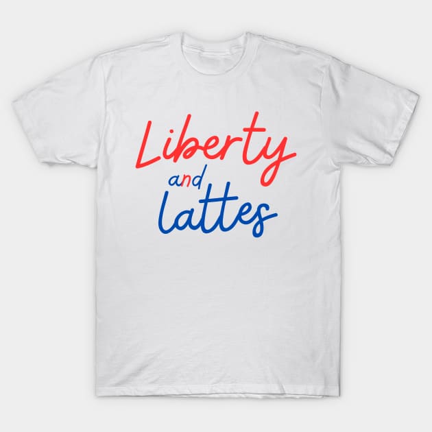 Liberty and Lattes T-Shirt by Coffee And